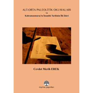 ALT-ORTA PALEOLİTİK OKUMALARI: Kahramanmaraş’ta İnsanlık Tarihinin İlk İzleri