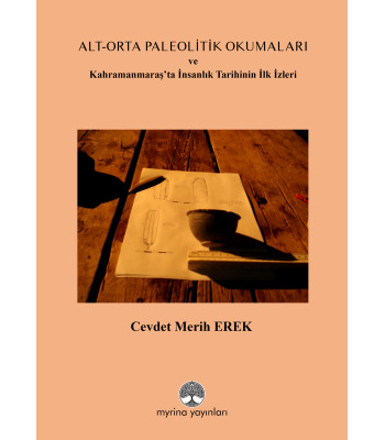 ALT-ORTA PALEOLİTİK OKUMALARI: Kahramanmaraş’ta İnsanlık Tarihinin İlk İzleri