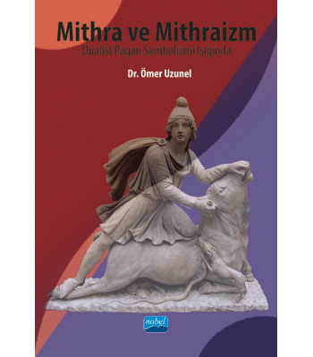 Mithra ve Mithraizm: Düalist Pagan Sembolizmi Işığında