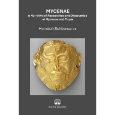 MYCENAE: A Narrative of Researches and Ddiscoveries at Mycenae and Tiryns