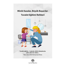 Minik Kazalar, Büyük Başarılar: TUVALET EĞİTİMİ REHBERİ-PDF (E-KİTAP OLARAK GÖNDERİLECEKTİR)